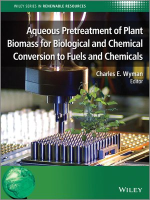 cover image of Aqueous Pretreatment of Plant Biomass for Biological and Chemical Conversion to Fuels and Chemicals